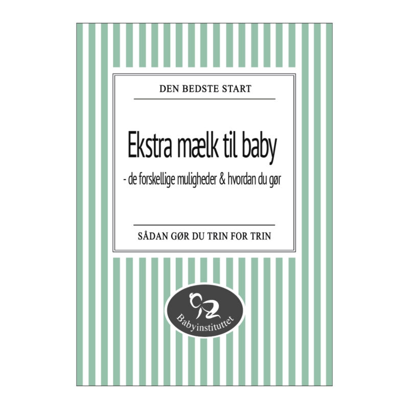 Babyinstituttets Bog: Ekstra mælk til baby - de forskellige muligheder og hvordan du gør (online pub.)